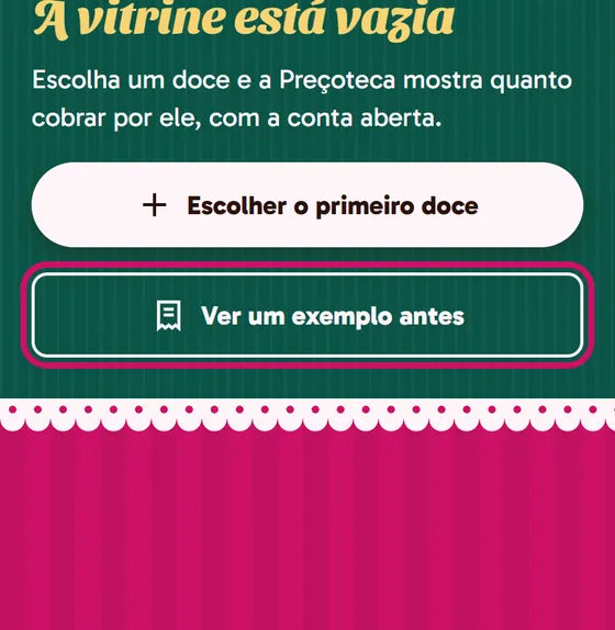 Tela do app: A vitrine vazia, com Escolher o primeiro doce e Ver um exemplo antes